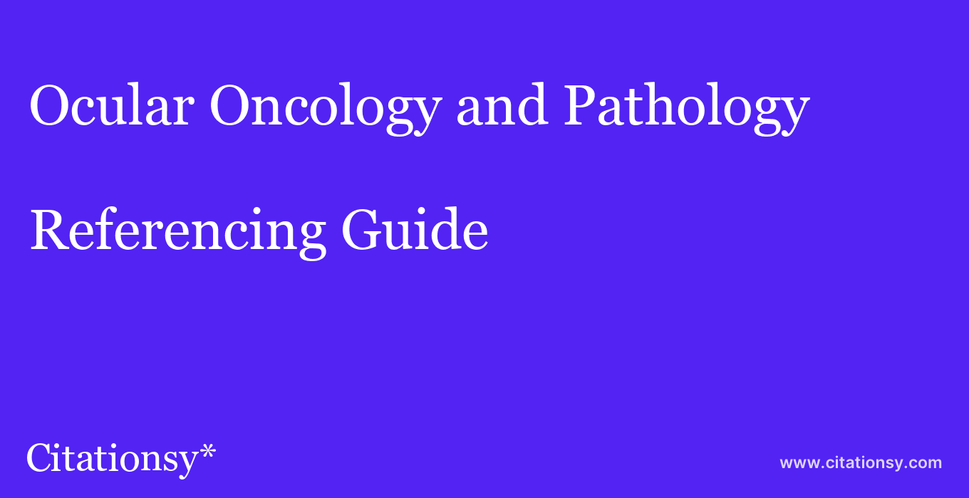 cite Ocular Oncology and Pathology  — Referencing Guide